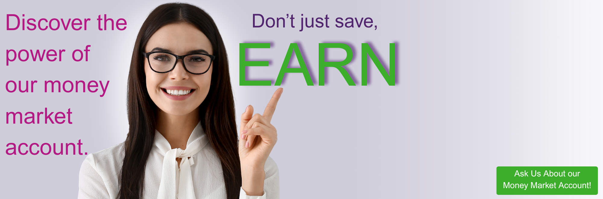 Ask us about our Money Market Accounts today!