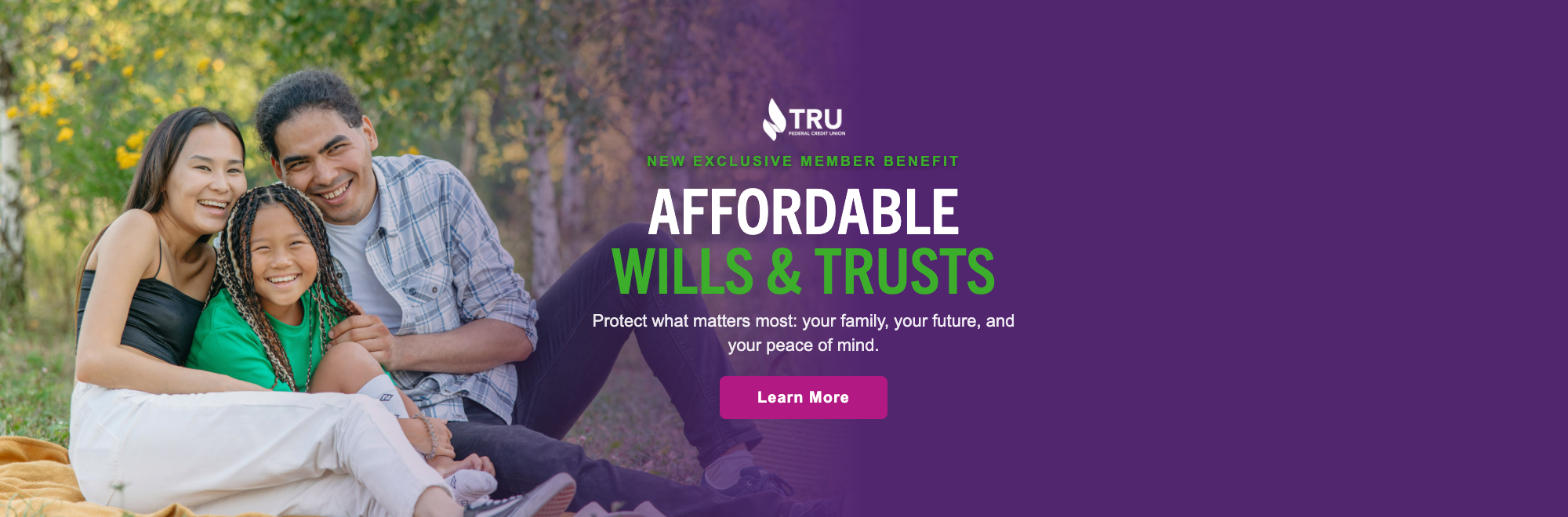 New Member Benefit! Affordable Wills & Trusts! Protect what matters most, your family, your future, and your piece of mind.