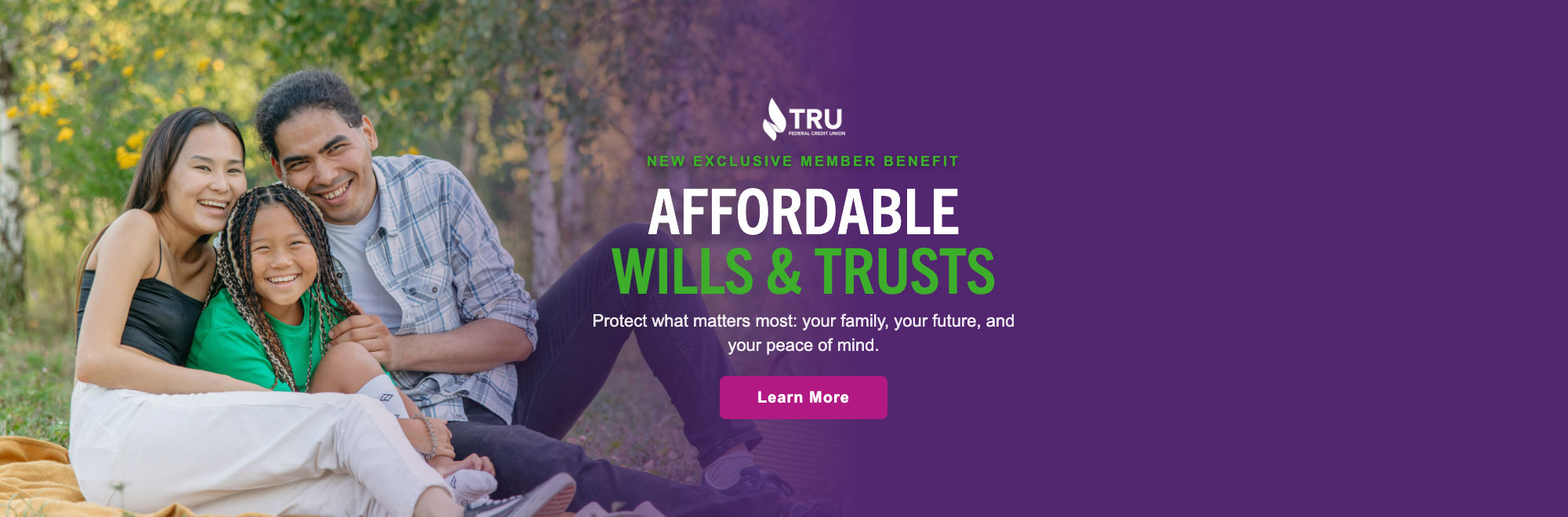 New Member Benefit! Affordable Wills & Trusts! Protect what matters most, your family, your future, and your piece of mind.